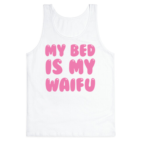 My Bed Is My Waifu Tank Top