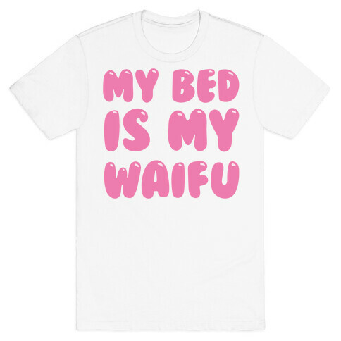 My Bed Is My Waifu T-Shirt