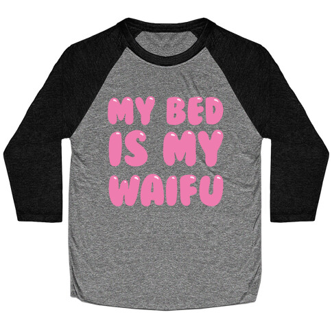 My Bed Is My Waifu White Print Baseball Tee