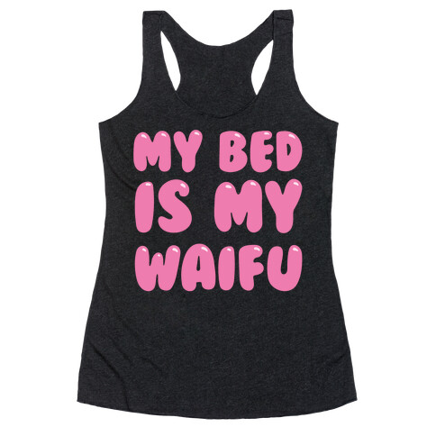 My Bed Is My Waifu White Print Racerback Tank Top