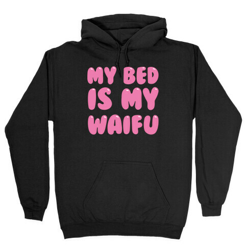 My Bed Is My Waifu White Print Hooded Sweatshirt