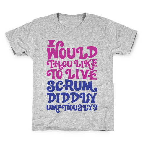 Would Thou Like To Live Scrumdiddlyumptiously Parody Kids T-Shirt
