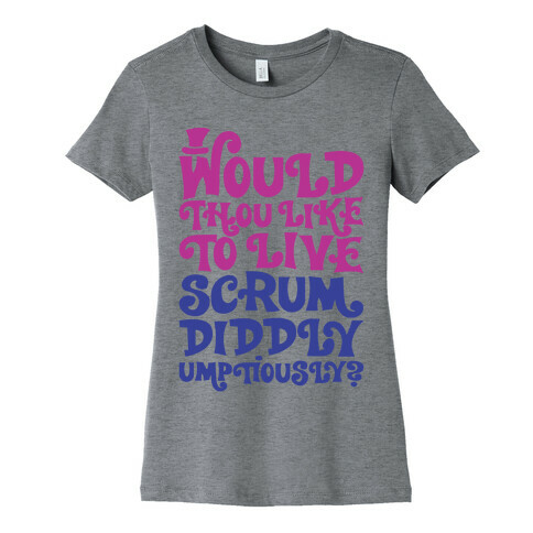 Would Thou Like To Live Scrumdiddlyumptiously Parody Womens T-Shirt