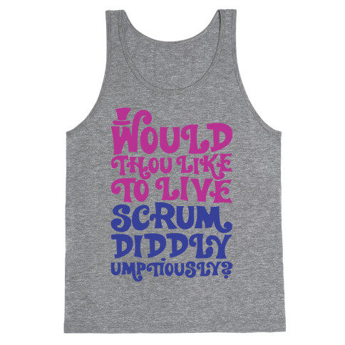 Would Thou Like To Live Scrumdiddlyumptiously Parody Tank Top