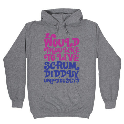 Would Thou Like To Live Scrumdiddlyumptiously Parody Hooded Sweatshirt