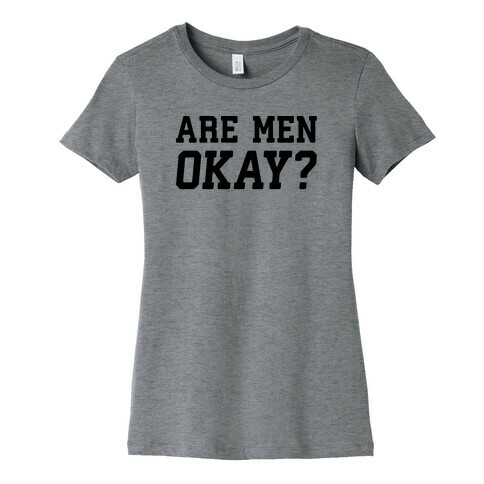 Are Men Okay? Womens T-Shirt