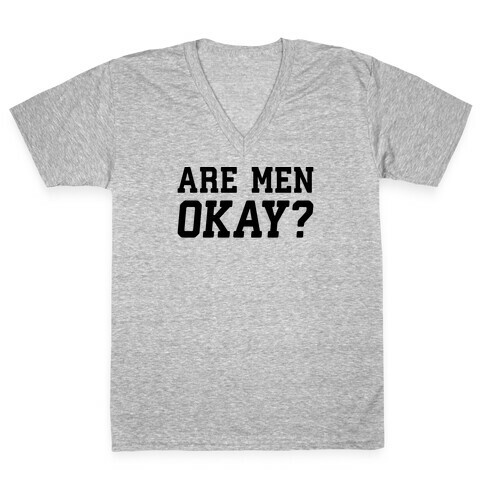 Are Men Okay? V-Neck Tee Shirt