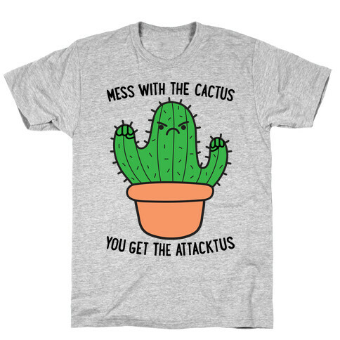 Mess With The Cactus You Get The Attacktus T-Shirt