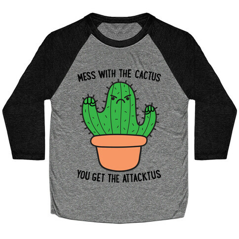 Mess With The Cactus You Get The Attacktus Baseball Tee