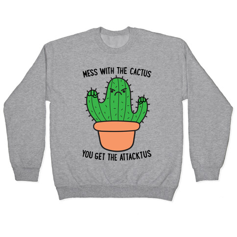 Mess With The Cactus You Get The Attacktus Pullover