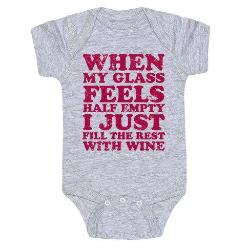 When My Glass Feel Half Empty I Just Fill the Rest with Wine Baby One-Piece