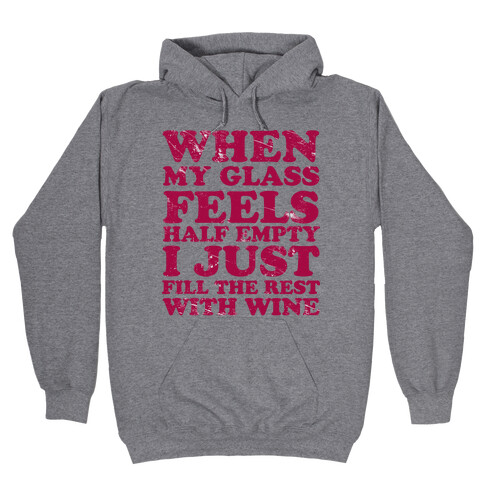 When My Glass Feel Half Empty I Just Fill the Rest with Wine Hooded Sweatshirt