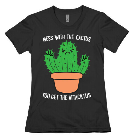 Mess With The Cactus You Get The Attacktus Womens T-Shirt