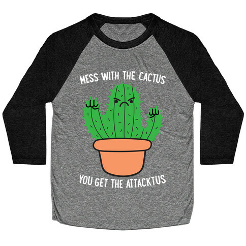 Mess With The Cactus You Get The Attacktus Baseball Tee