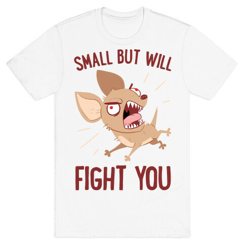Small But Will Fight You T-Shirt