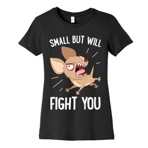 Small But Will Fight You Womens T-Shirt