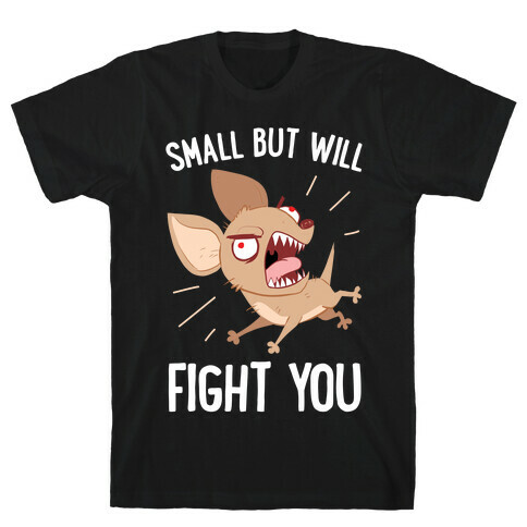 Small But Will Fight You T-Shirt