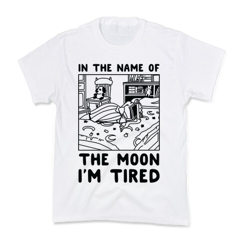 In the Name of the Moon I'm Tired Kids T-Shirt