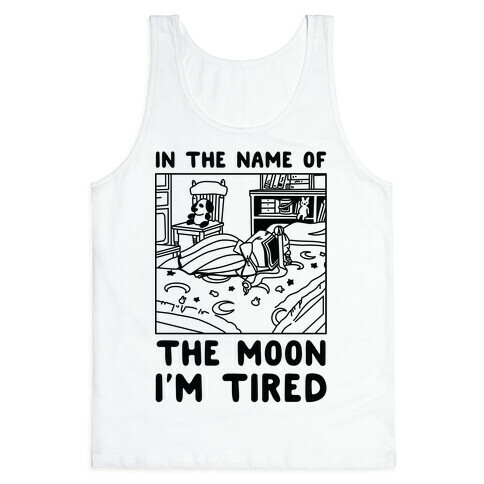 In the Name of the Moon I'm Tired Tank Top