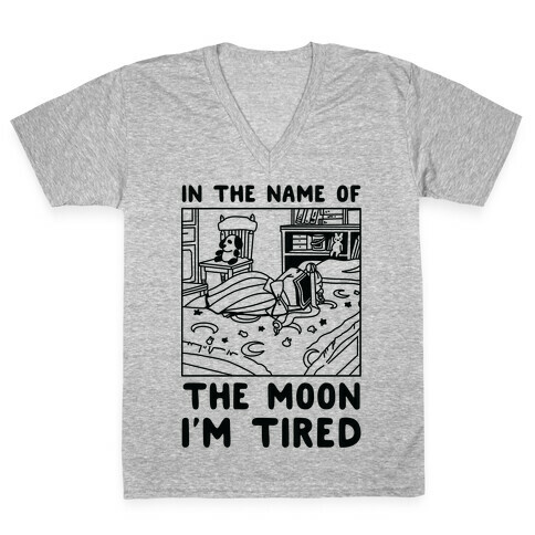 In the Name of the Moon I'm Tired V-Neck Tee Shirt