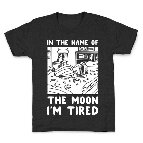 In the Name of the Moon I'm Tired Kids T-Shirt