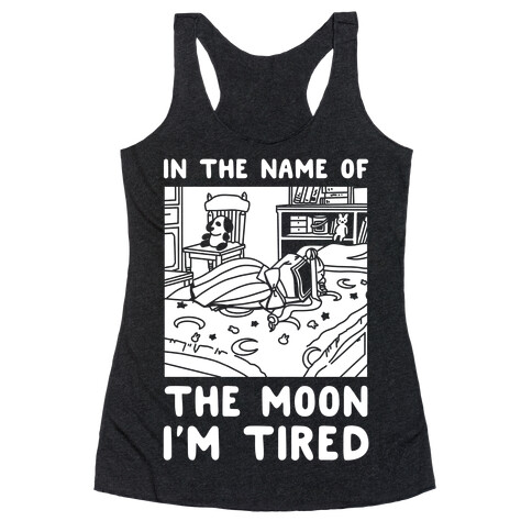 In the Name of the Moon I'm Tired Racerback Tank Top