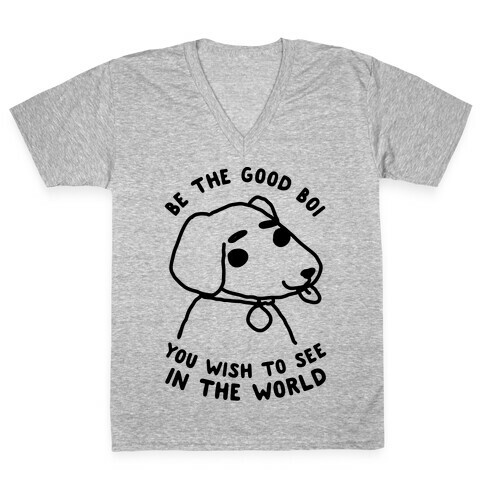 Be the Good Boi You Wish to See in the World V-Neck Tee Shirt