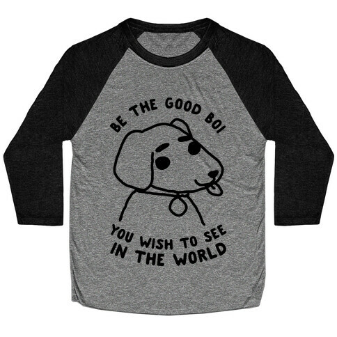 Be the Good Boi You Wish to See in the World Baseball Tee