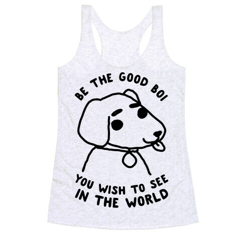 Be the Good Boi You Wish to See in the World Racerback Tank Top