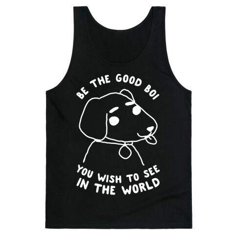 Be the Good Boi You Wish to See in the World Tank Top