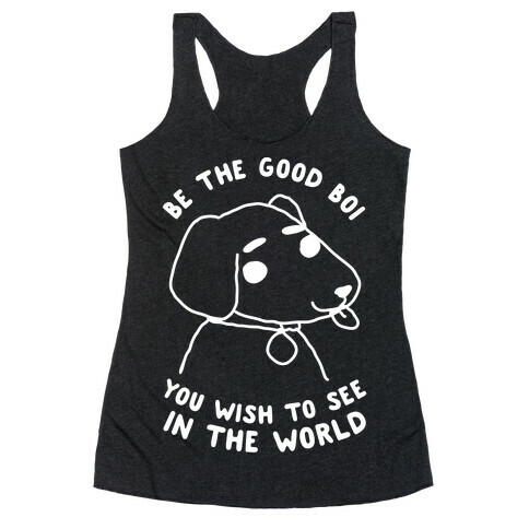 Be the Good Boi You Wish to See in the World Racerback Tank Top