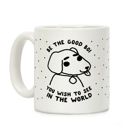 Be the Good Boi You Wish to See in the World Coffee Mug