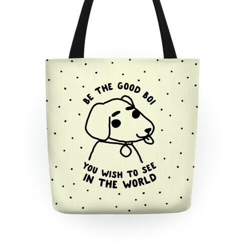 Be the Good Boi You Wish to See in the World Tote