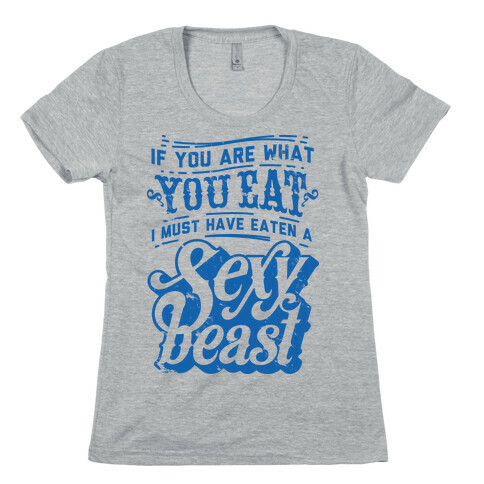 If You are What You Eat Womens T-Shirt