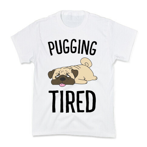 Pugging Tired Kids T-Shirt