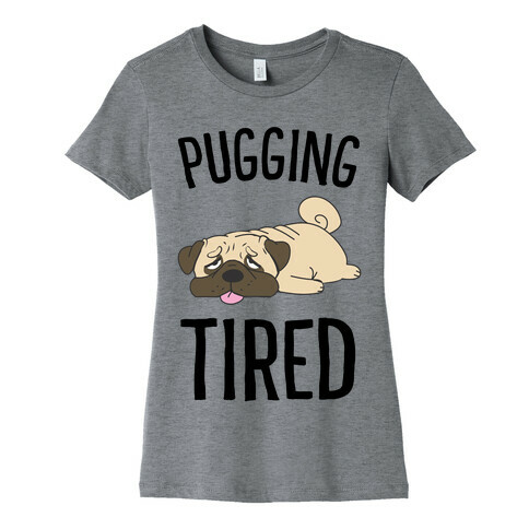 Pugging Tired Womens T-Shirt