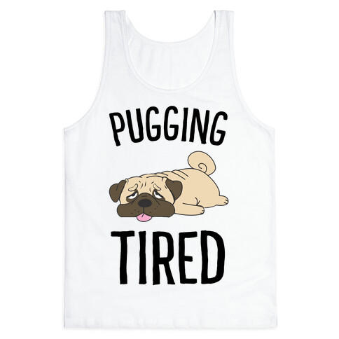 Pugging Tired Tank Top