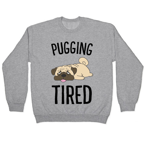 Pugging Tired Pullover