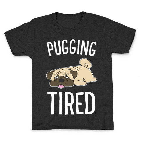 Pugging Tired Kids T-Shirt