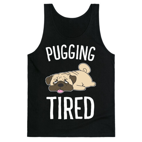 Pugging Tired Tank Top