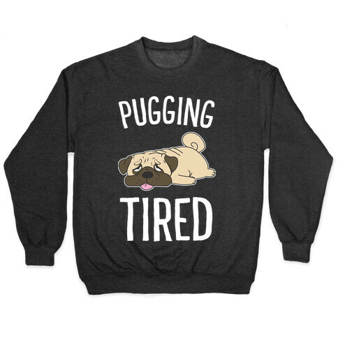 Pugging Tired Pullover