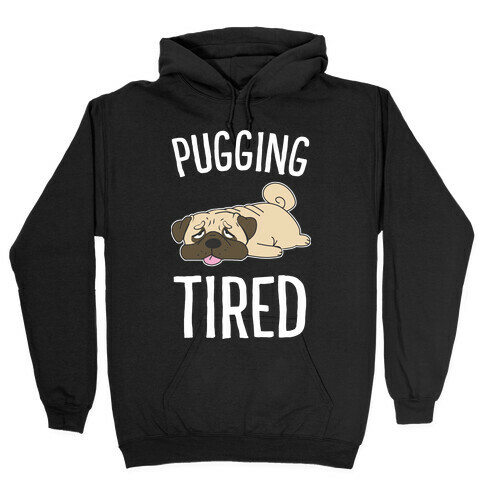 Pugging Tired Hooded Sweatshirt