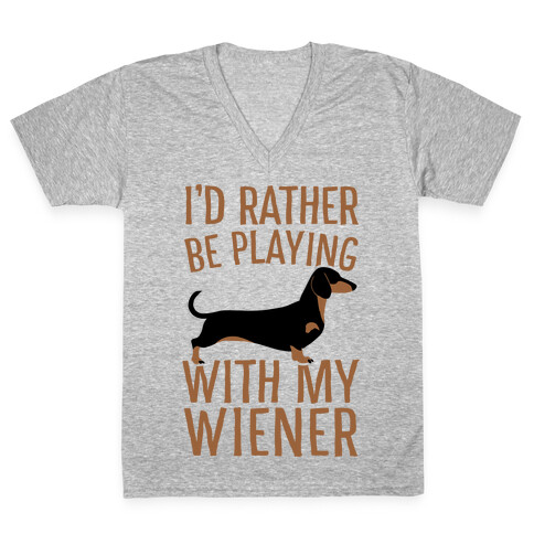 I'd Rather Be Playing With My Wiener V-Neck Tee Shirt