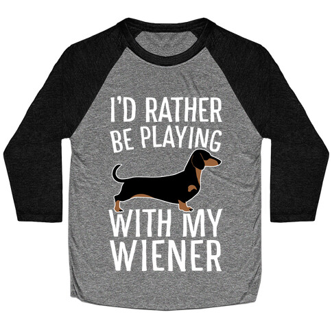 I'd Rather Be Playing With My Wiener Baseball Tee