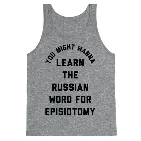 You Might Wanna Learn The Russian Word For Episiotomy Tank Top