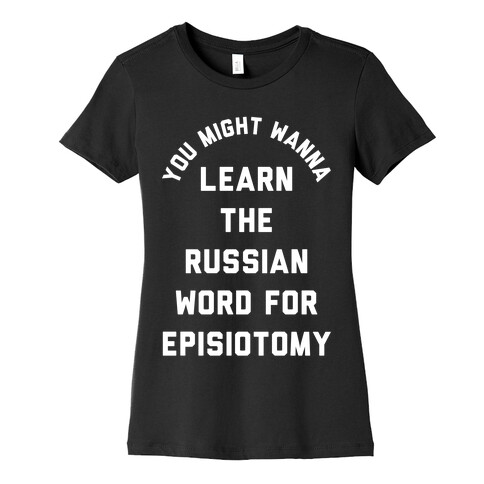 You Might Wanna Learn The Russian Word For Episiotomy Womens T-Shirt