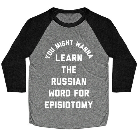 You Might Wanna Learn The Russian Word For Episiotomy Baseball Tee