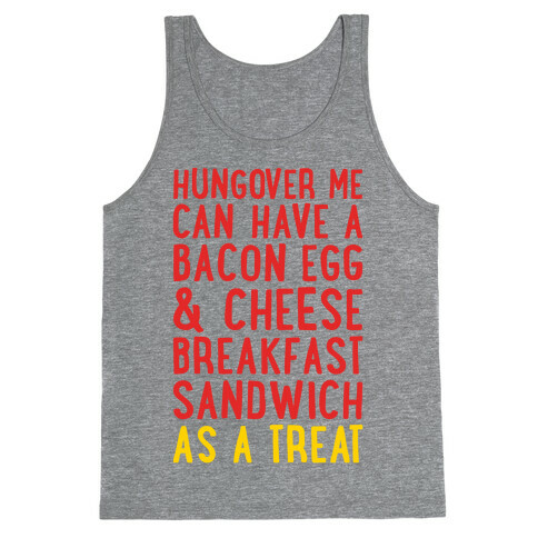Hungover Me Can Have A Bacon Egg & Cheese Breakfast Sandwich As A Treat Tank Top