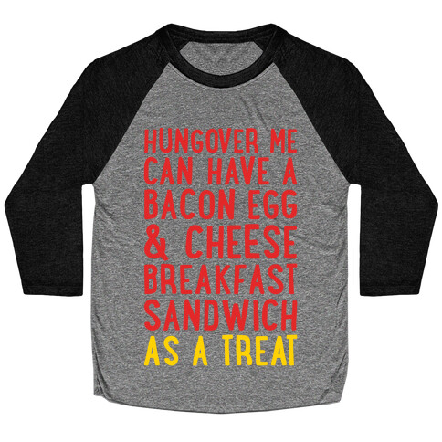 Hungover Me Can Have A Bacon Egg & Cheese Breakfast Sandwich As A Treat Baseball Tee