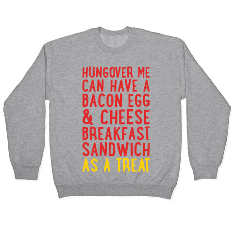 Hungover Me Can Have A Bacon Egg & Cheese Breakfast Sandwich As A Treat Pullover